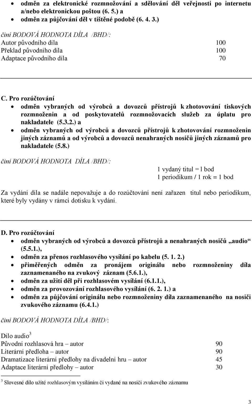 Pro rozúčtování odměn vybraných od výrobců a dovozců přístrojů k zhotovování tiskových rozmnoženin a od poskytovatelů rozmnožovacích služeb za úplatu pro nakladatele (5.3.2.