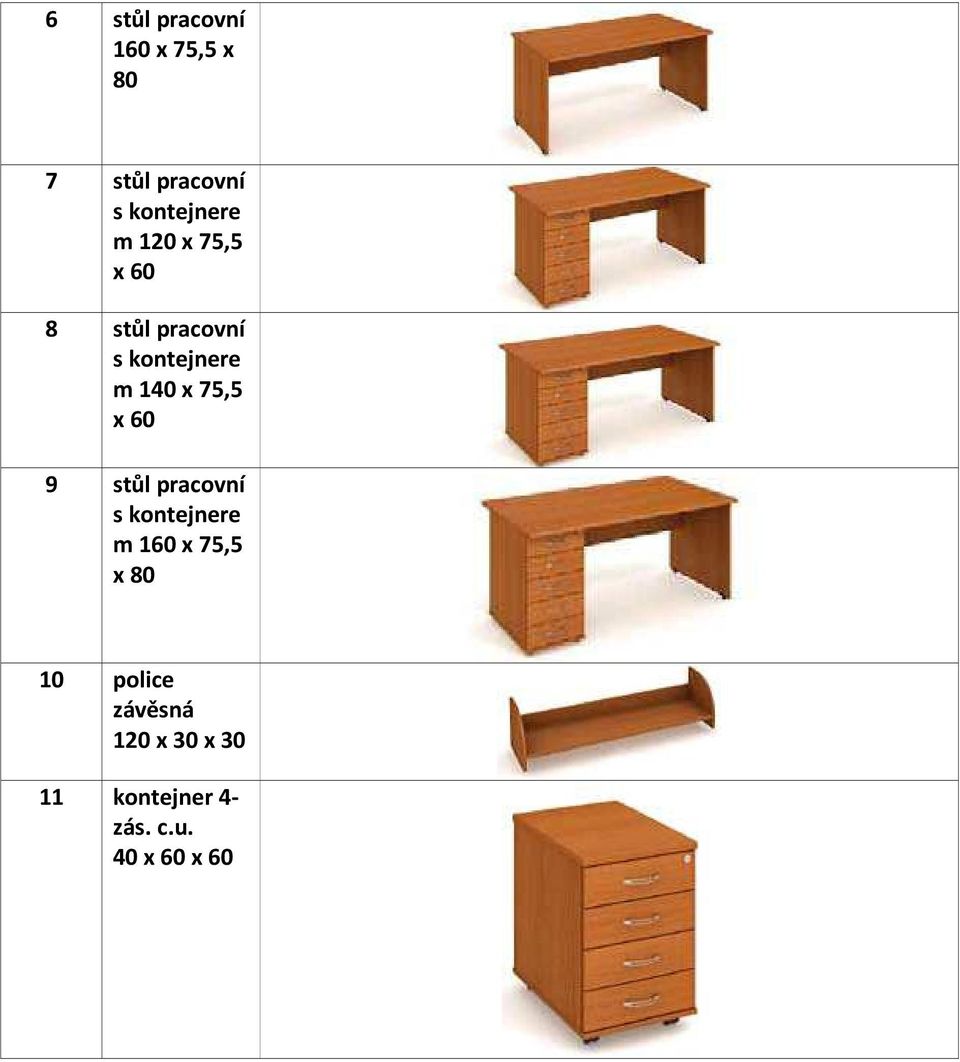 x 60 9 stůl pracovní s kontejnere m 160 x 75,5 x 80 10