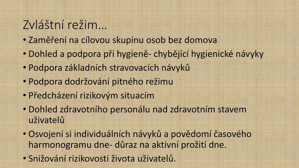 rizikovým situacím Dohled zdravotního personálu nad zdravotním stavem uživatelů Osvojení si