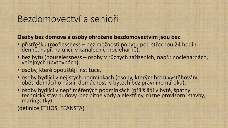 : noclehárnách, veřejných ubytovnách), osoby, které opouštějí instituce, osoby bydlící v nejistých podmínkách (osoby, kterým hrozí vystěhování, oběti domácího