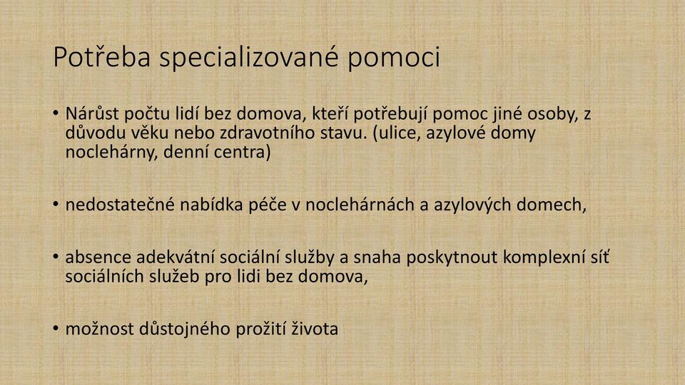 (ulice, azylové domy noclehárny, denní centra) nedostatečné nabídka péče v noclehárnách a