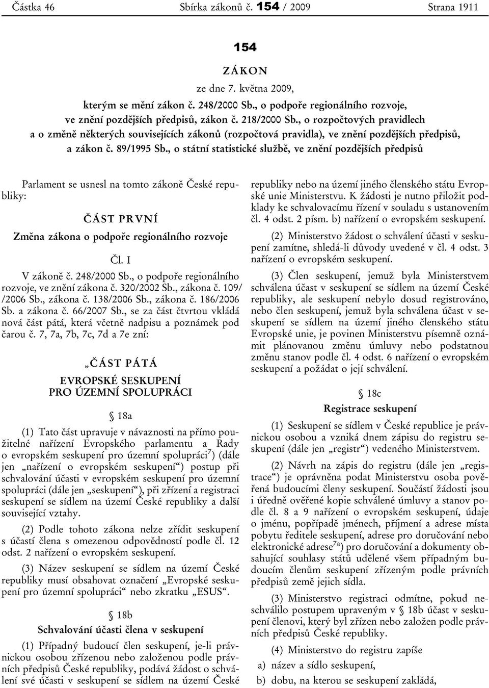 , o státní statistické službě, ve znění pozdějších předpisů Parlament se usnesl na tomto zákoně České republiky: ČÁST PRVNÍ Změna zákona o podpoře regionálního rozvoje Čl. I V zákoně č. 248/2000 Sb.