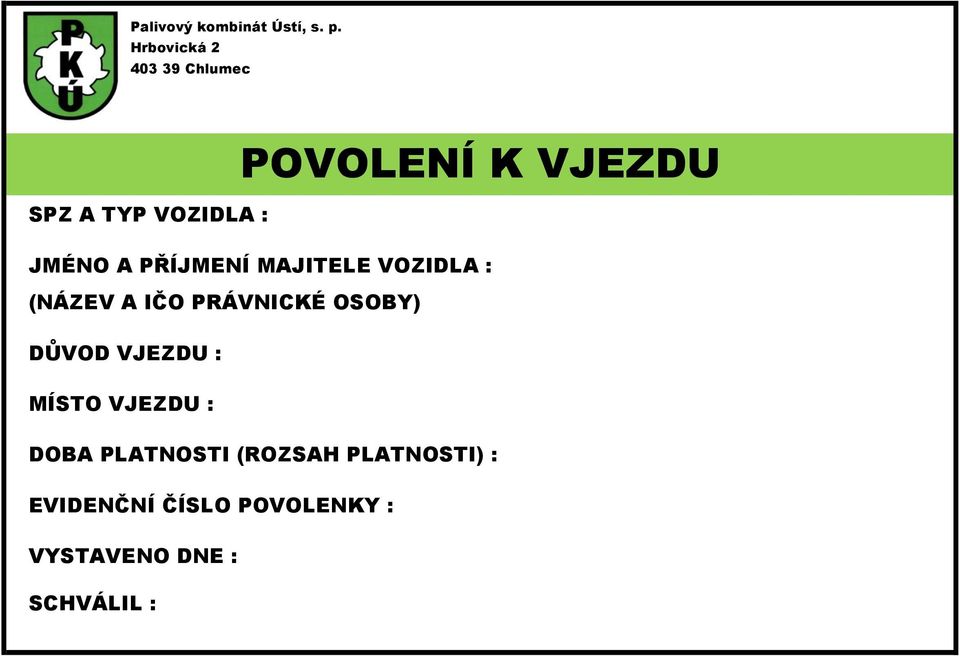 A PŘÍJMENÍ MAJITELE VOZIDLA : (NÁZEV A IČO PRÁVNICKÉ OSOBY) DŮVOD