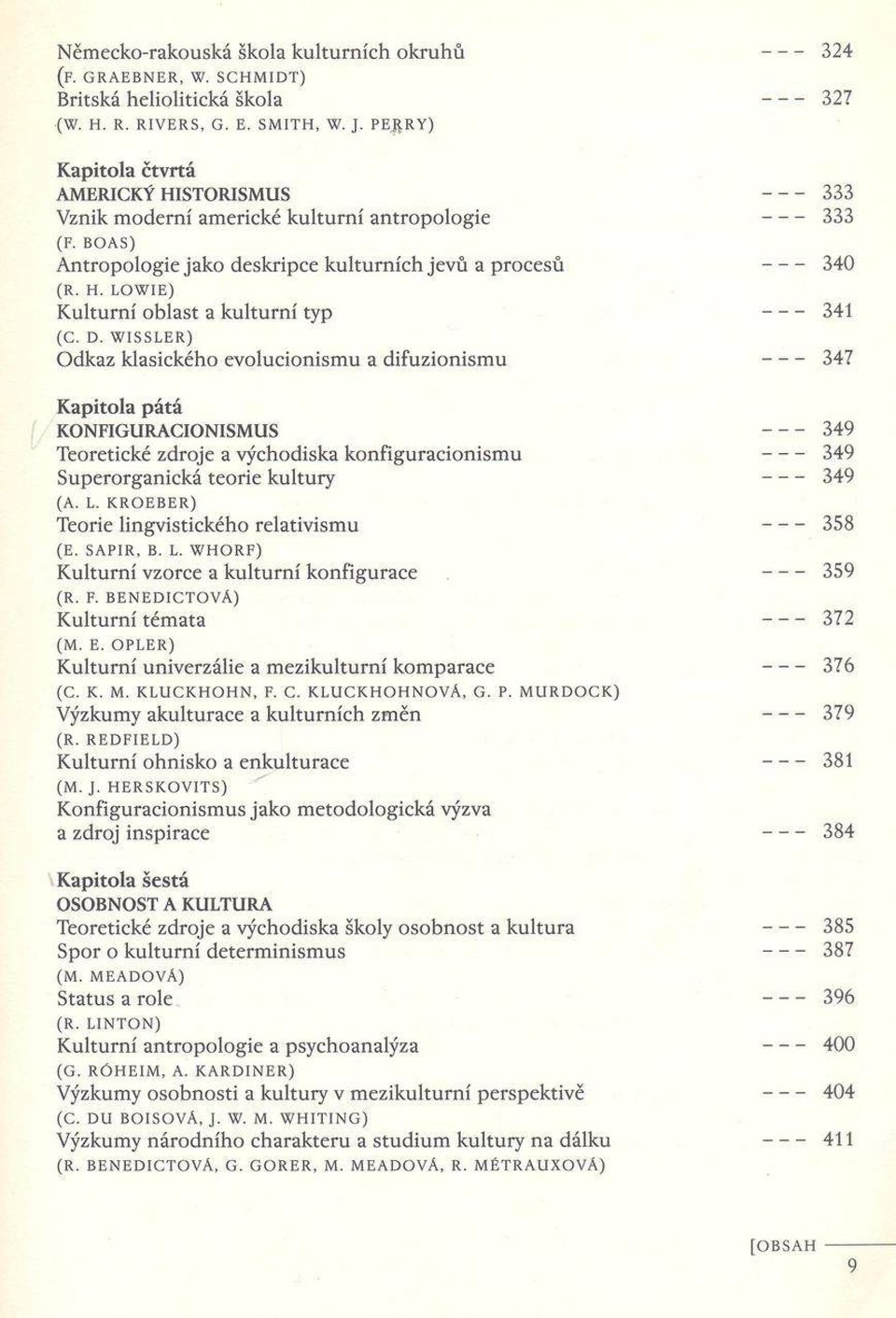 D. WISSLER) O dkaz klasického evolucionism u a difuzionism u 333 333 340 341 347 K a p ito la p á t á K O N FIG U R A C IO N ISM U S Teoretické zdroje a východiska konfiguracionism u Superorganická