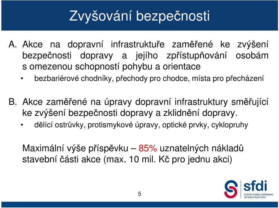 pohybu a orientace bezbariérové chodníky, přechody pro chodce, místa pro přecházení B.