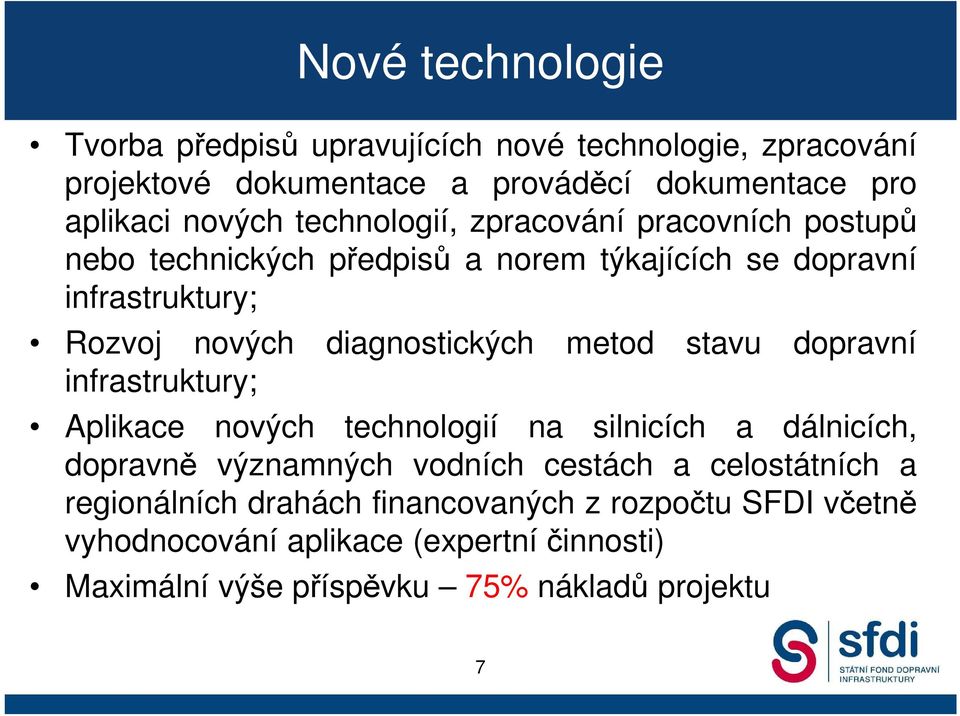 metod stavu dopravní infrastruktury; Aplikace nových technologií na silnicích a dálnicích, dopravně významných vodních cestách a celostátních a