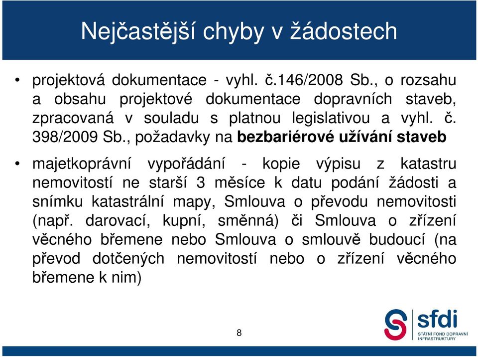 , požadavky na bezbariérové užívání staveb majetkoprávní vypořádání - kopie výpisu z katastru nemovitostí ne starší 3 měsíce k datu podání