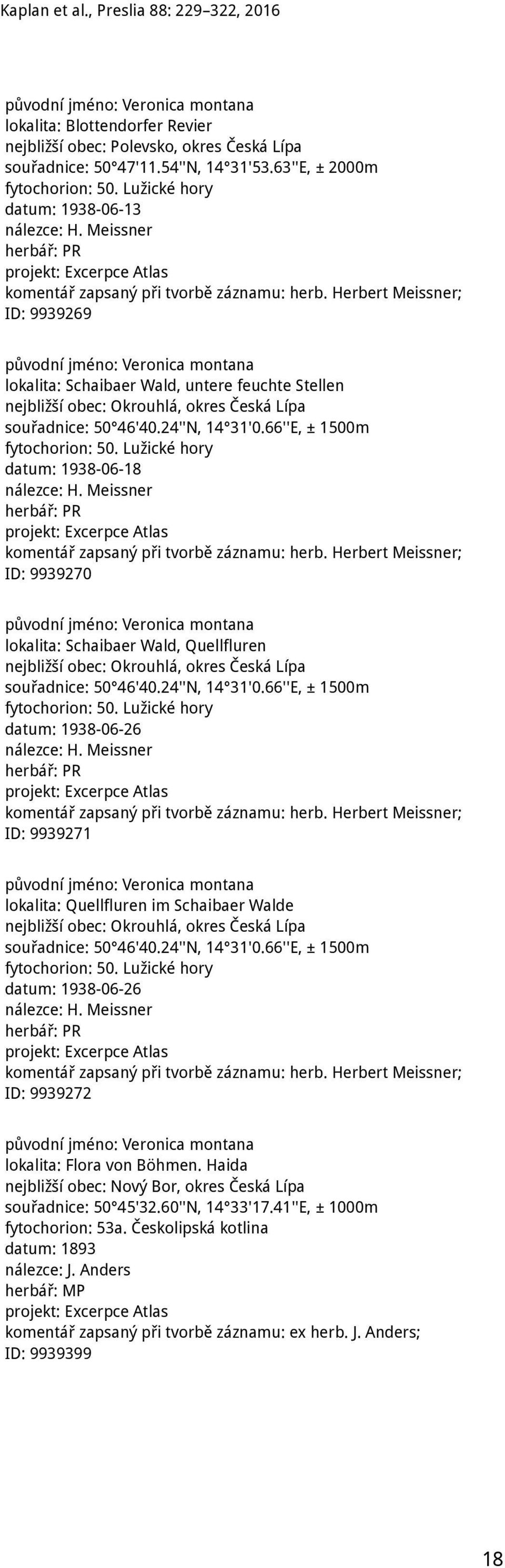 Herbert Meissner; ID: 9939269 lokalita: Schaibaer Wald, untere feuchte Stellen nejbližší obec: Okrouhlá, okres Česká Lípa souřadnice: 50 46'40.24''N, 14 31'0.66''E, ± 1500m fytochorion: 50.