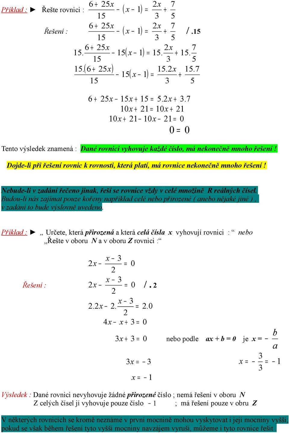 Budou-li nás zajímat pouze kořeny například celé nebo přirozené ( anebo nějaké jiné ), v zadání to bude výslovně uvedeno.