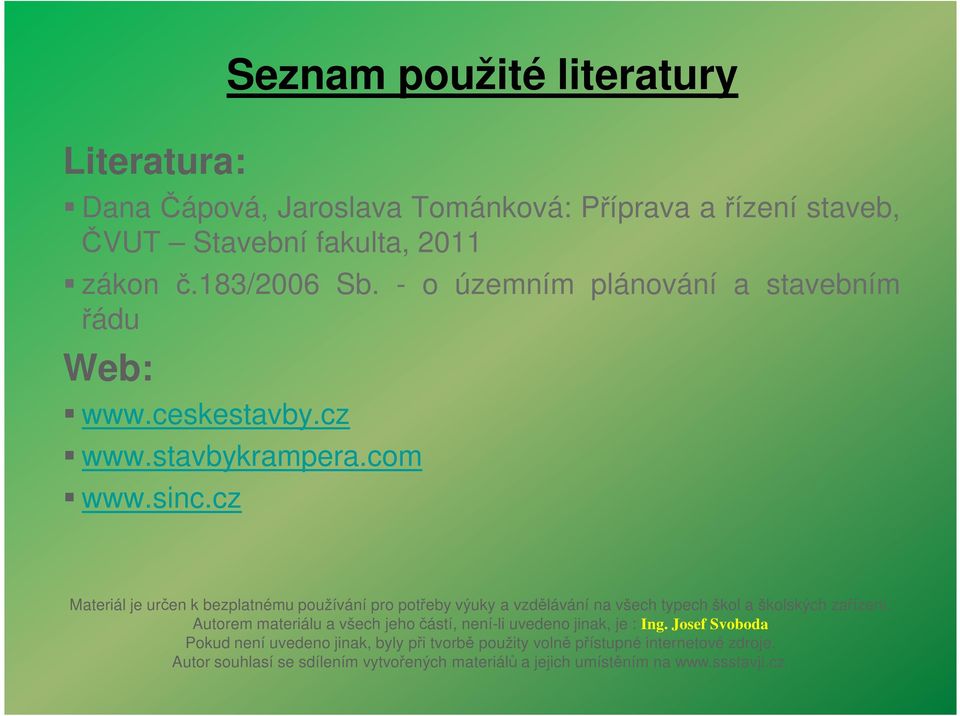 cz Materiál je určen k bezplatnému používání pro potřeby výuky a vzdělávání na všech typech škol a školských zařízení.