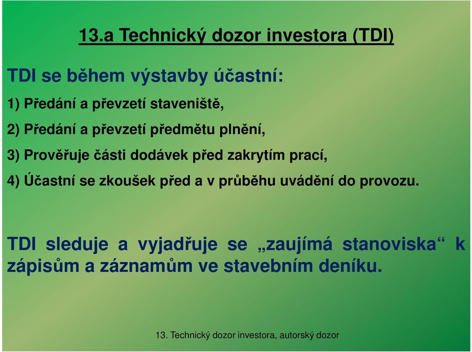 zakrytím prací, 4) Účastní se zkoušek před a v průběhu uvádění do provozu.