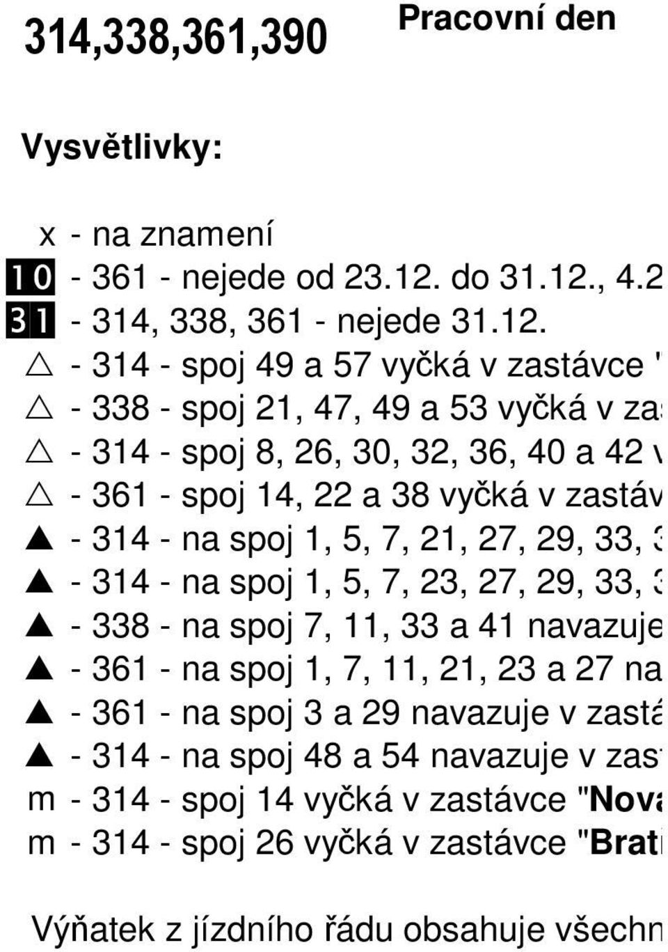 9,, 7 a navazuje v zastávce " - - na spoj,, 7,, 7, 9,, 7, a navazuje v zastávce " - 8 - na spoj 7,, a navazuje v zastávce " - 6 - na spoj, 7,,, a 7 navazuje v zastávce