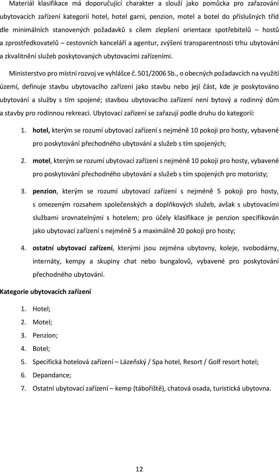 ubytovacími zařízeními. Ministerstvo pro místní rozvoj ve vyhlášce č. 501/2006 Sb.