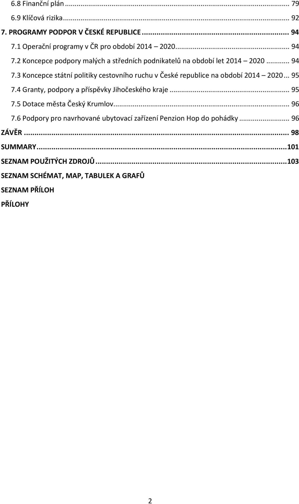 .. 95 7.4 Granty, podpory a příspěvky Jihočeského kraje... 95 7.5 Dotace města Český Krumlov... 96 7.