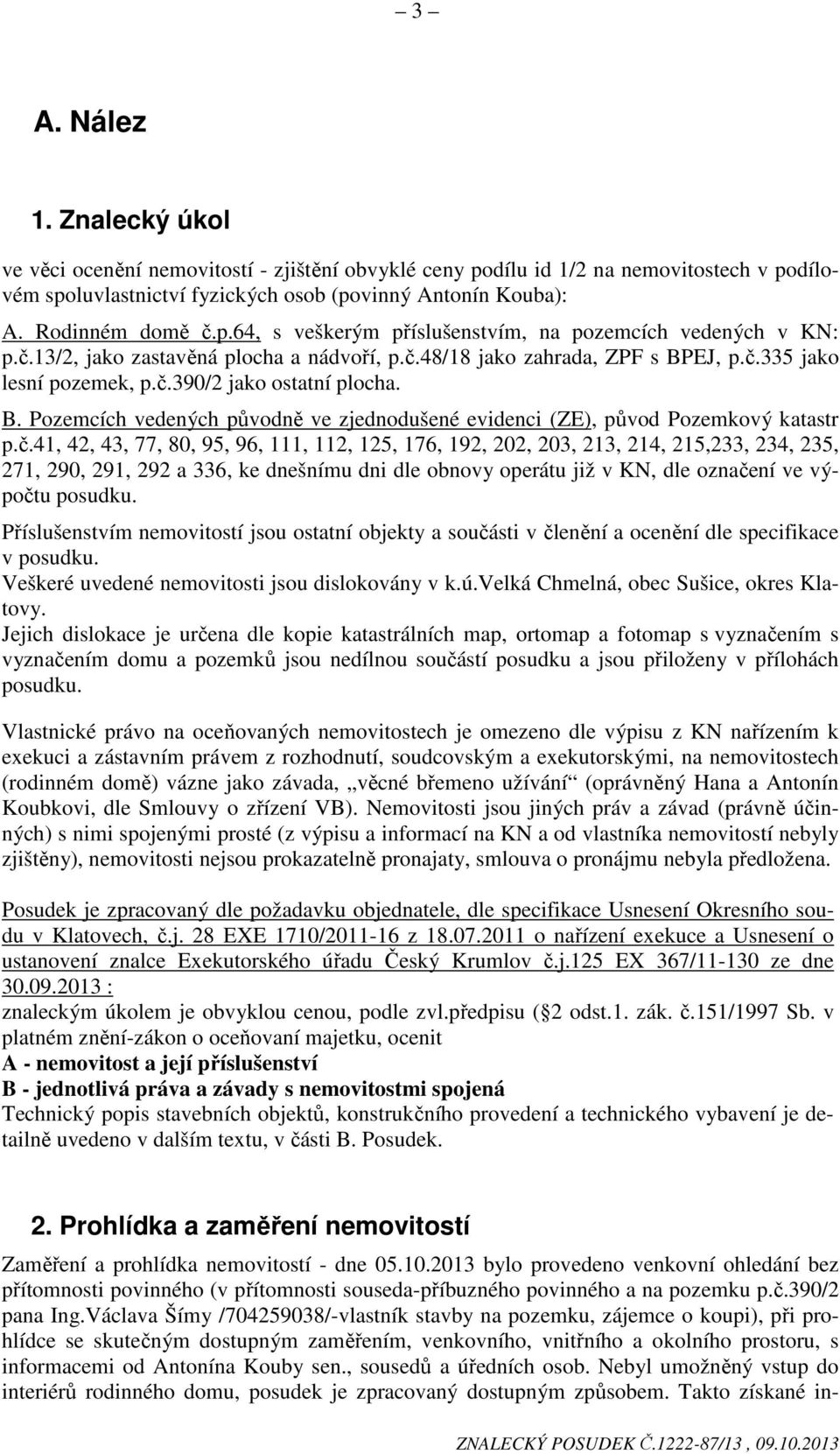 B. Pozemcích vedených původně ve zjednodušené evidenci (ZE), původ Pozemkový katastr p.č.