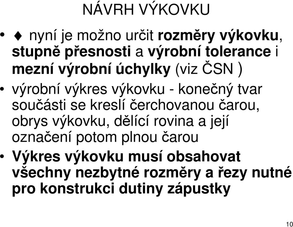 kreslíčerchovanou čarou, obrys výkovku, dělící rovina a její označení potom plnou