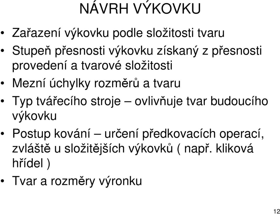 tvářecího stroje ovlivňuje tvar budoucího výkovku Postup kování určení