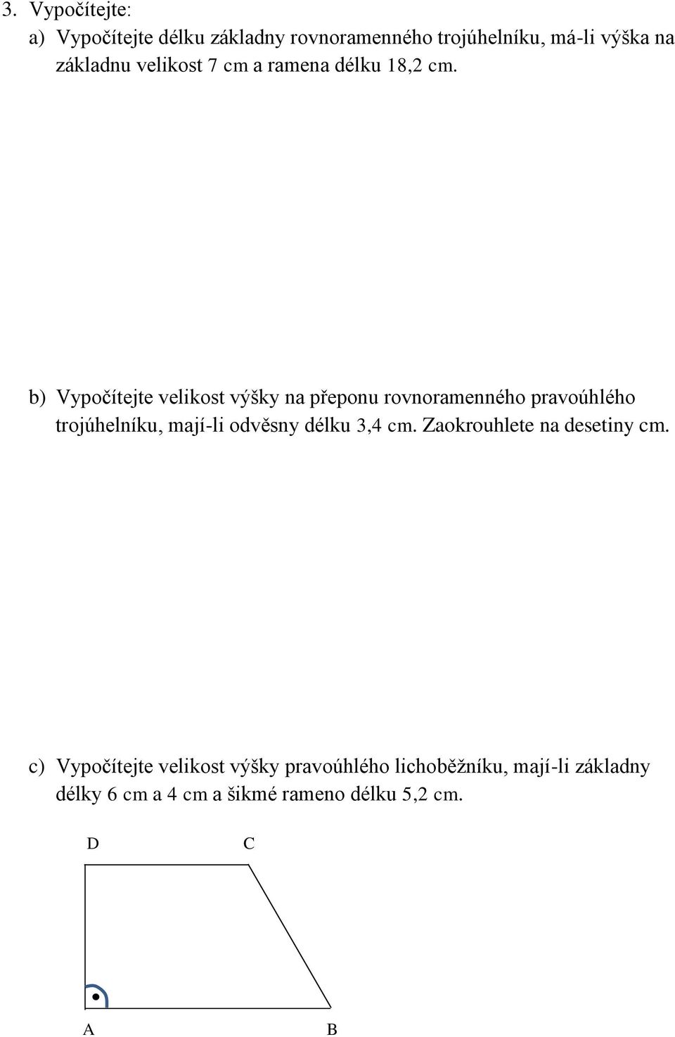 b) Vypočítejte velikost výšky na přeponu rovnoramenného pravoúhlého trojúhelníku, mají-li odvěsny