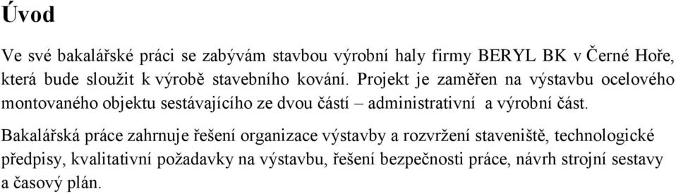 Projekt je zaměřen na výstavbu ocelového montovaného objektu sestávajícího ze dvou částí administrativní a výrobní