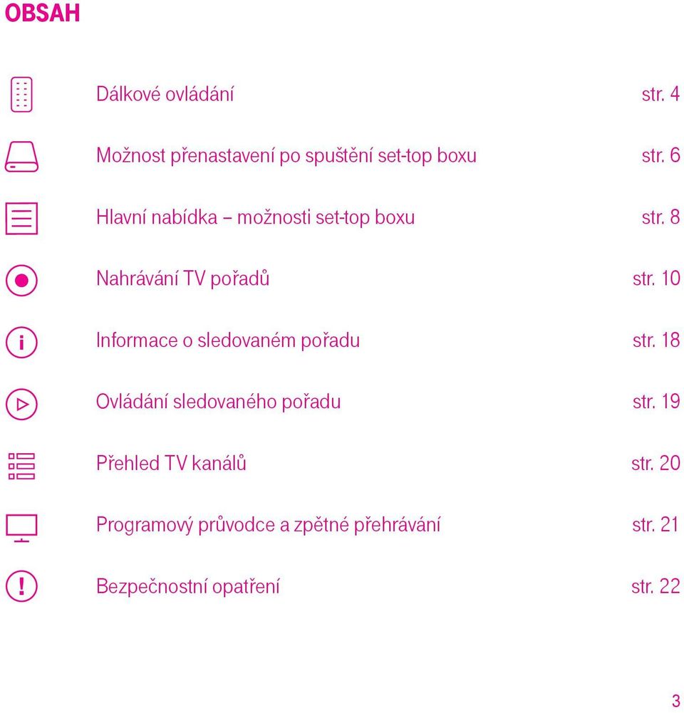 10 Informace o sledovaném pořadu str. 18 Ovládání sledovaného pořadu str.