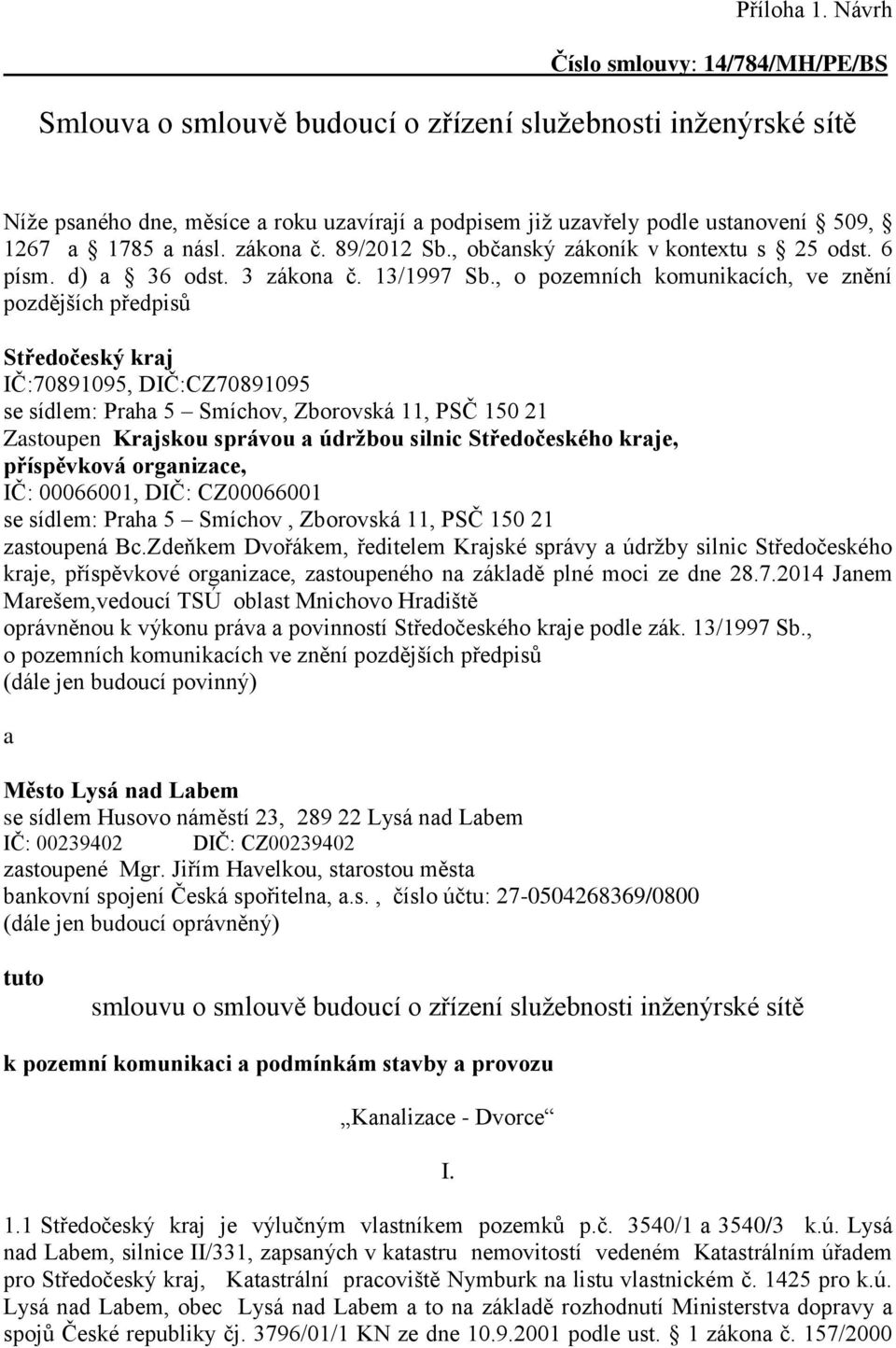 1785 a násl. zákona č. 89/2012 Sb., občanský zákoník v kontextu s 25 odst. 6 písm. d) a 36 odst. 3 zákona č. 13/1997 Sb.