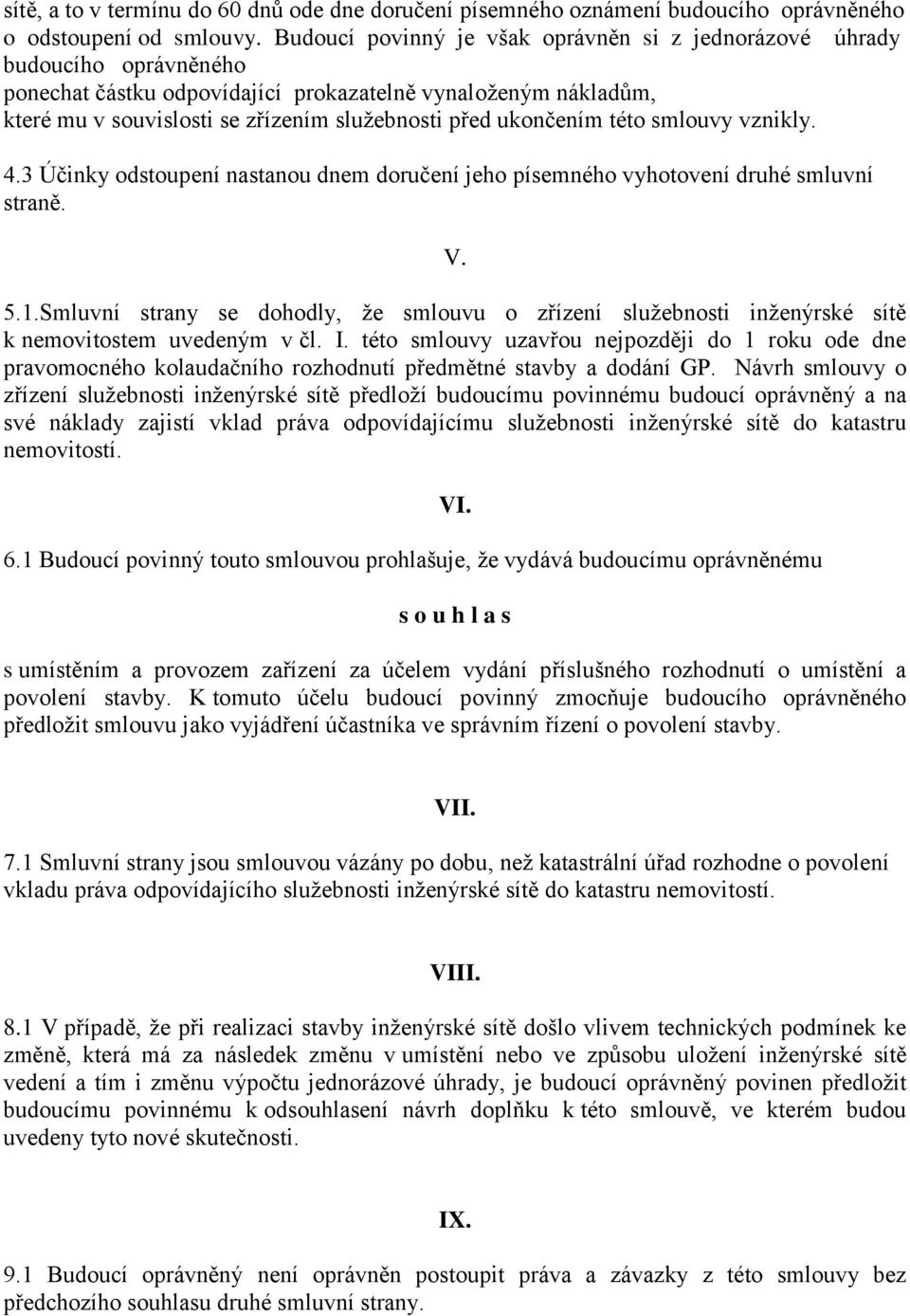 ukončením této smlouvy vznikly. 4.3 Účinky odstoupení nastanou dnem doručení jeho písemného vyhotovení druhé smluvní straně. V. 5.1.