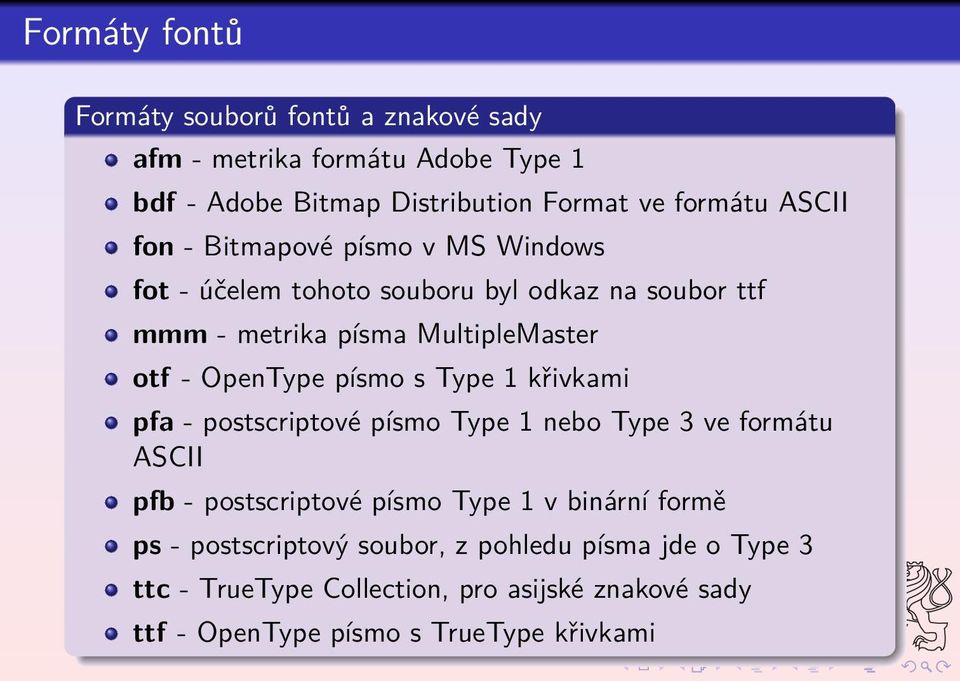 OpenType písmo s Type 1 křivkami pfa - postscriptové písmo Type 1 nebo Type 3 ve formátu ASCII pfb - postscriptové písmo Type 1 v binární