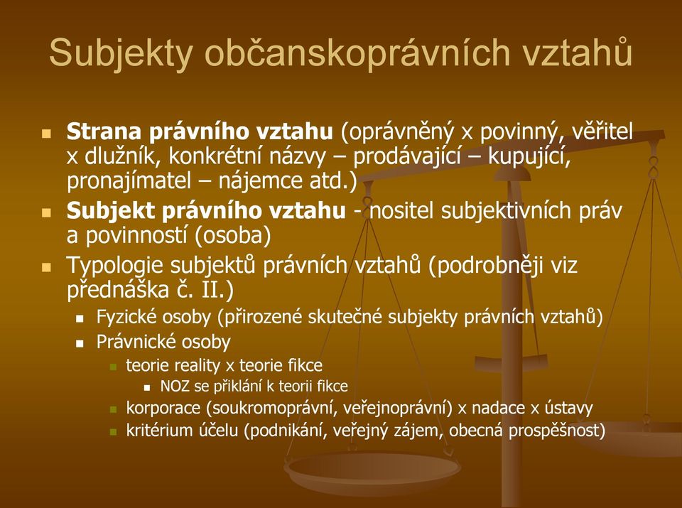 ) Subjekt právního vztahu - nositel subjektivních práv a povinností (osoba) Typologie subjektů právních vztahů (podrobněji viz přednáška č.