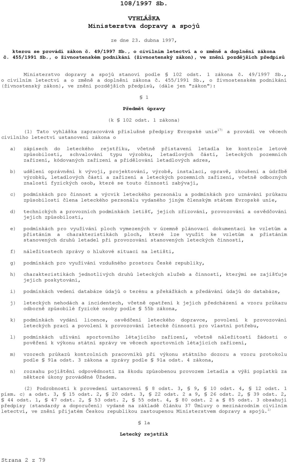 , o civilním letectví a o změně a doplnění zákona č. 455/1991 Sb., o živnostenském podnikání (živnostenský zákon), ve znění pozdějších předpisů, (dále jen "zákon"): 1 Předmět úpravy (k 102 odst.