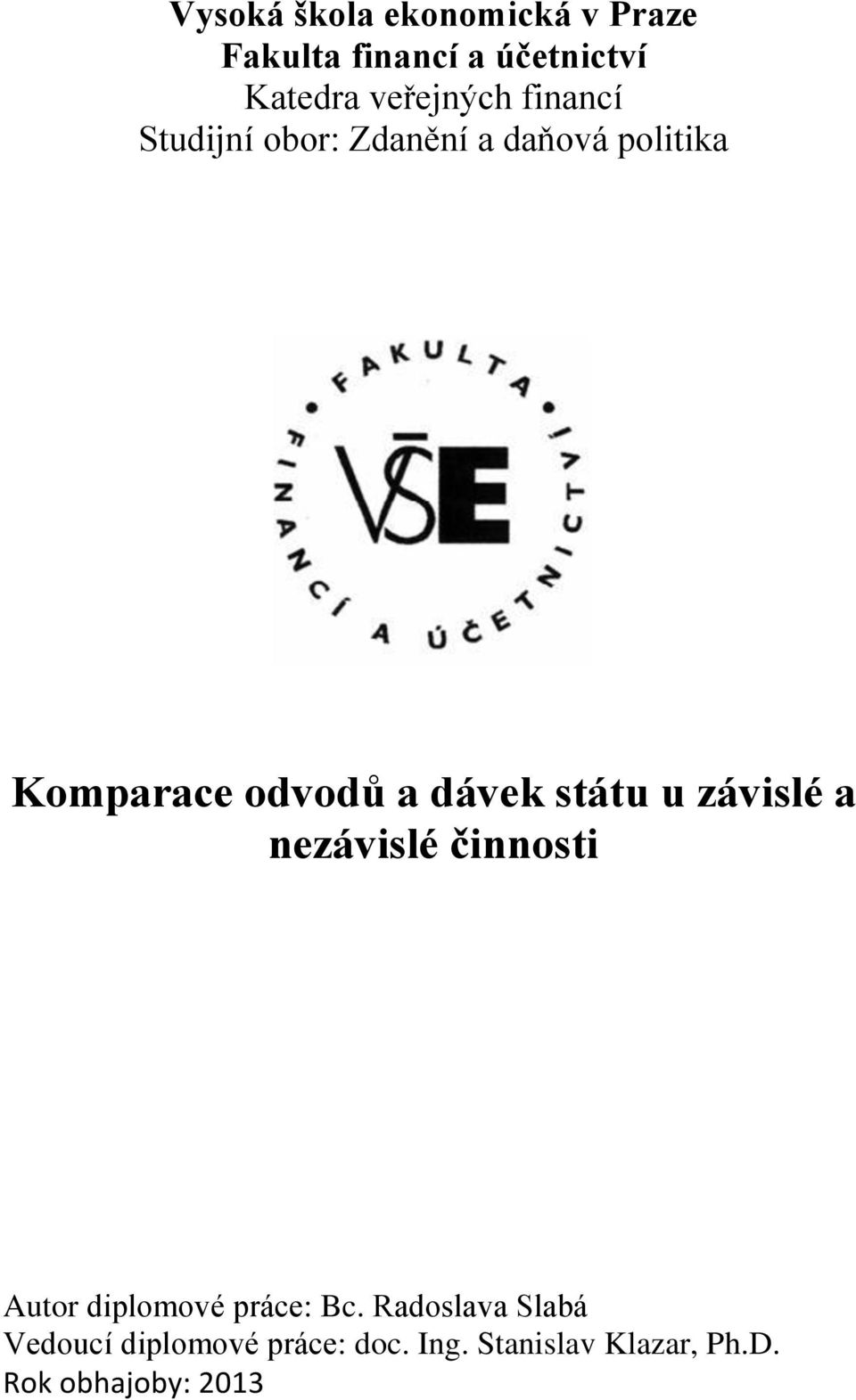 dávek státu u závislé a nezávislé činnosti Autor diplomové práce: Bc.