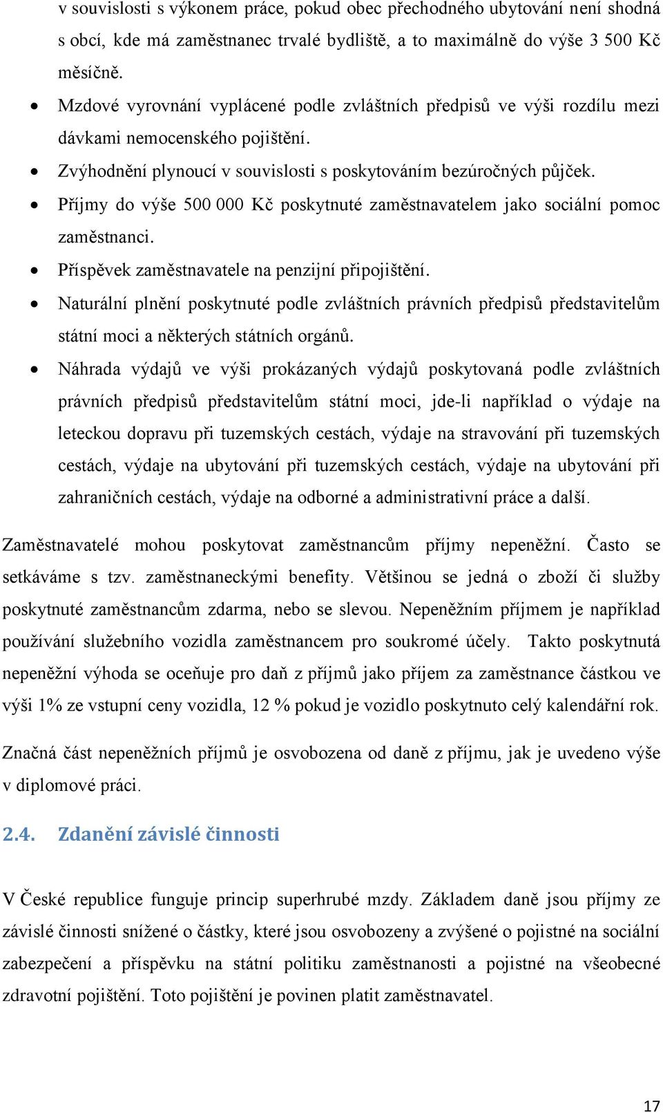 Příjmy do výše 500 000 Kč poskytnuté zaměstnavatelem jako sociální pomoc zaměstnanci. Příspěvek zaměstnavatele na penzijní připojištění.