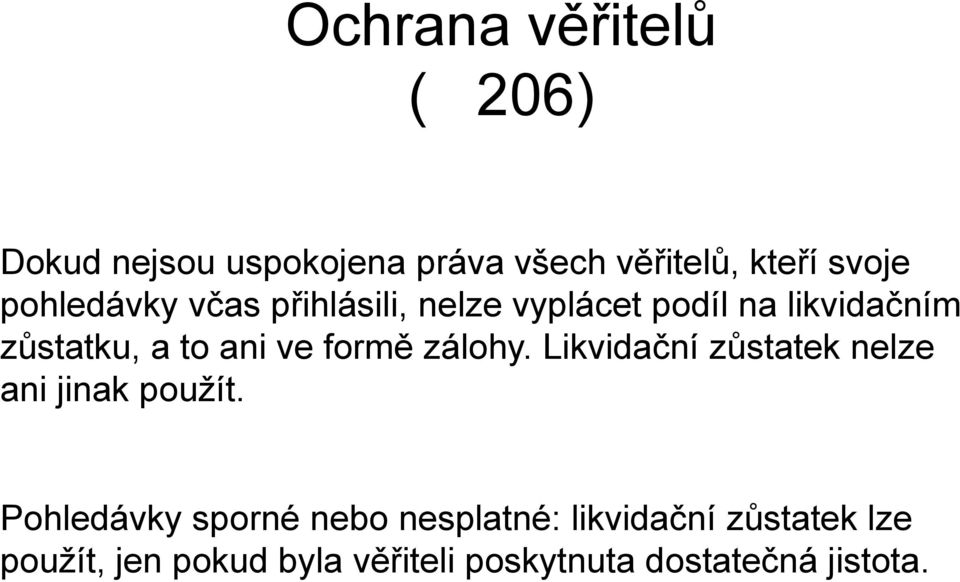 formě zálohy. Likvidační zůstatek nelze ani jinak použít.