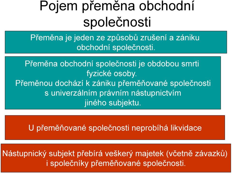 Přeměnou dochází k zániku přeměňované společnosti s univerzálním právním nástupnictvím jiného subjektu.