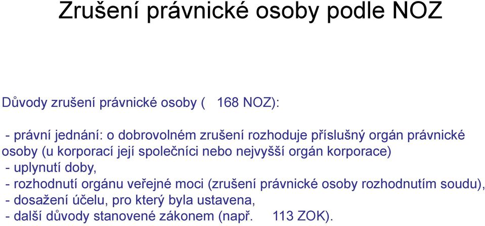 nejvyšší orgán korporace) - uplynutí doby, - rozhodnutí orgánu veřejné moci (zrušení právnické osoby