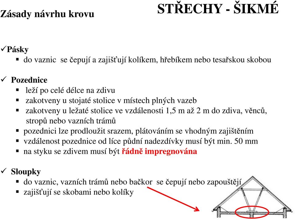 vazních trámů pozednici lze prodloužit srazem, plátováním se vhodným zajištěním vzdálenost pozednice od líce půdní nadezdívky musí být min.