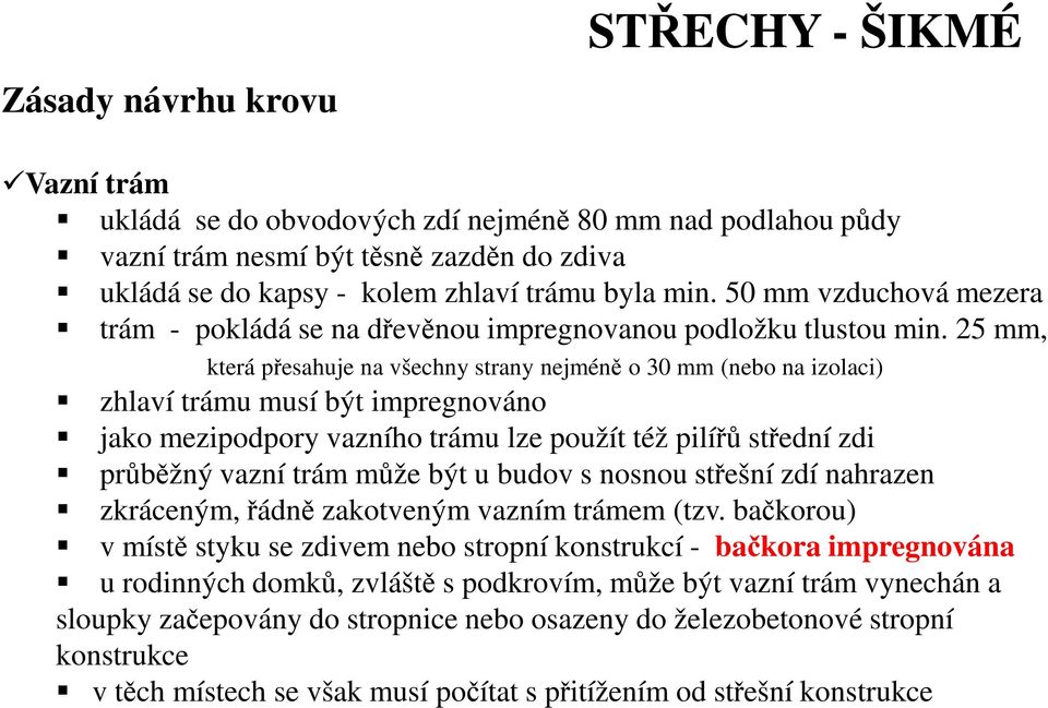 25 mm, která přesahuje na všechny strany nejméně o 30 mm (nebo na izolaci) zhlaví trámu musí být impregnováno jako mezipodpory vazního trámu lze použít též pilířů střední zdi průběžný vazní trám může