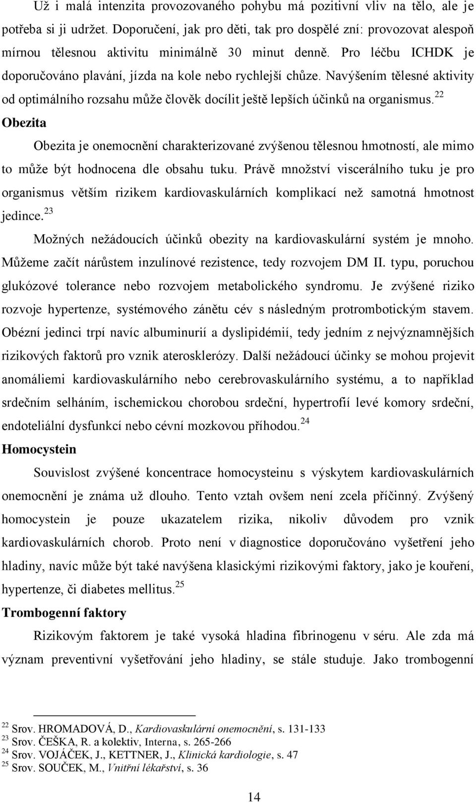 Navýšením tělesné aktivity od optimálního rozsahu může člověk docílit ještě lepších účinků na organismus.