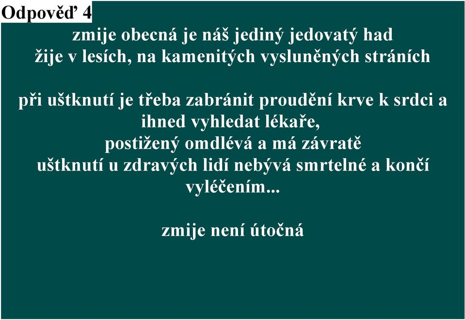 krve k srdci a ihned vyhledat lékaře, postižený omdlévá a má závratě