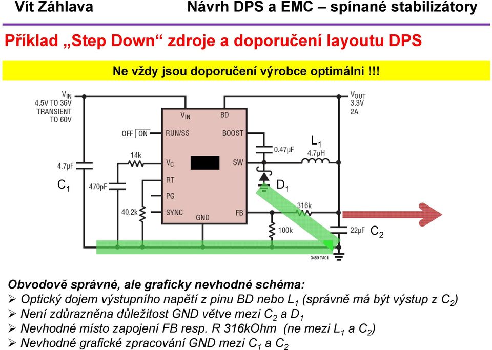 pinu BD nebo L (správně má být výstup z C ) Není zdůrazněna důležitost větve mezi C a D