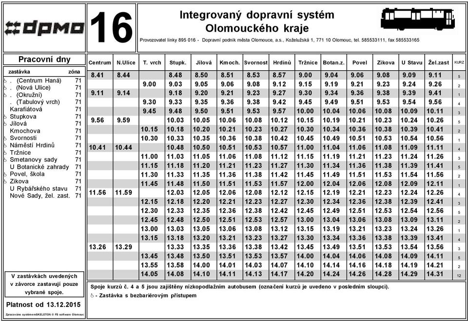 7 Nové Sady, žel. zast. 7 Platnost od..0 6 Centrum N.Ulice T. vrch Stupk. Jílová Kmoch. Svornost Hrdinů Tržnice Botan.z. Povel Zikova U Stavu Žel.zast KURZ 8. 8. 8.8 8.0 8. 8. 8.7 9.00 9.0 9.06 9.