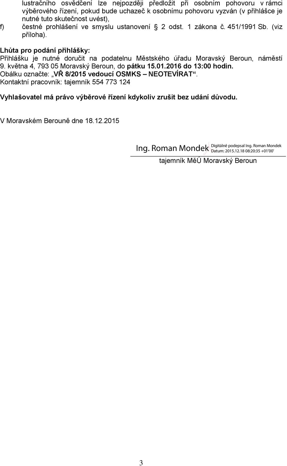 Lhůta pro podání přihlášky: Přihlášku je nutné doručit na podatelnu Městského úřadu Moravský Beroun, náměstí 9. května 4, 793 05 Moravský Beroun, do pátku 15.01.