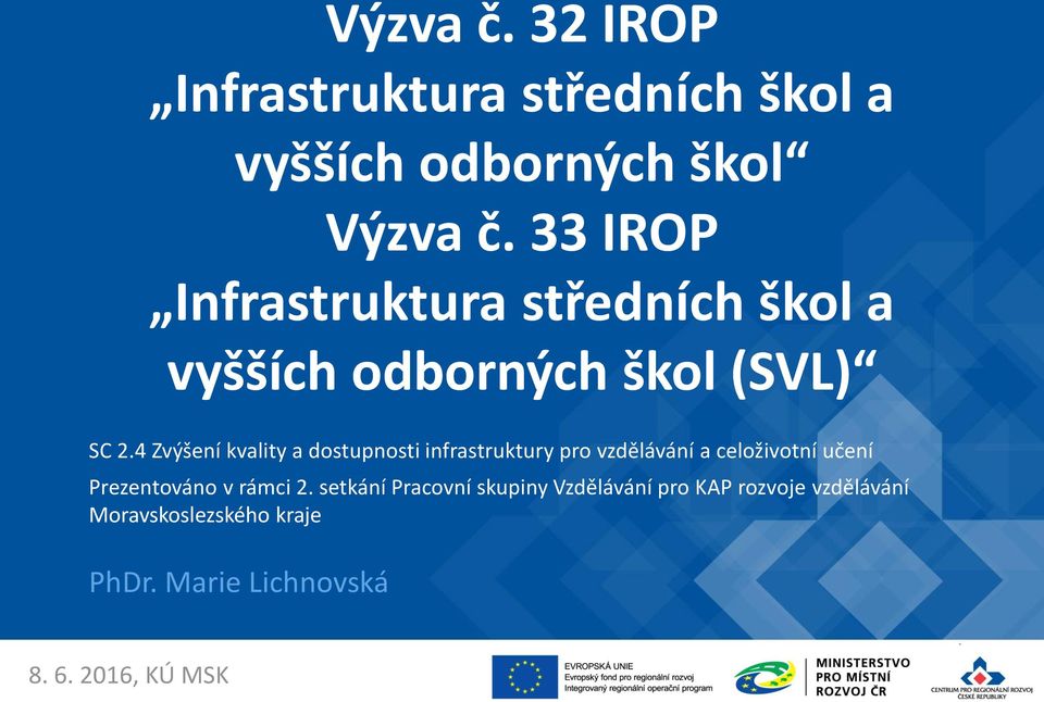 4 Zvýšení kvality a dostupnosti infrastruktury pro vzdělávání a celoživotní učení Prezentováno v