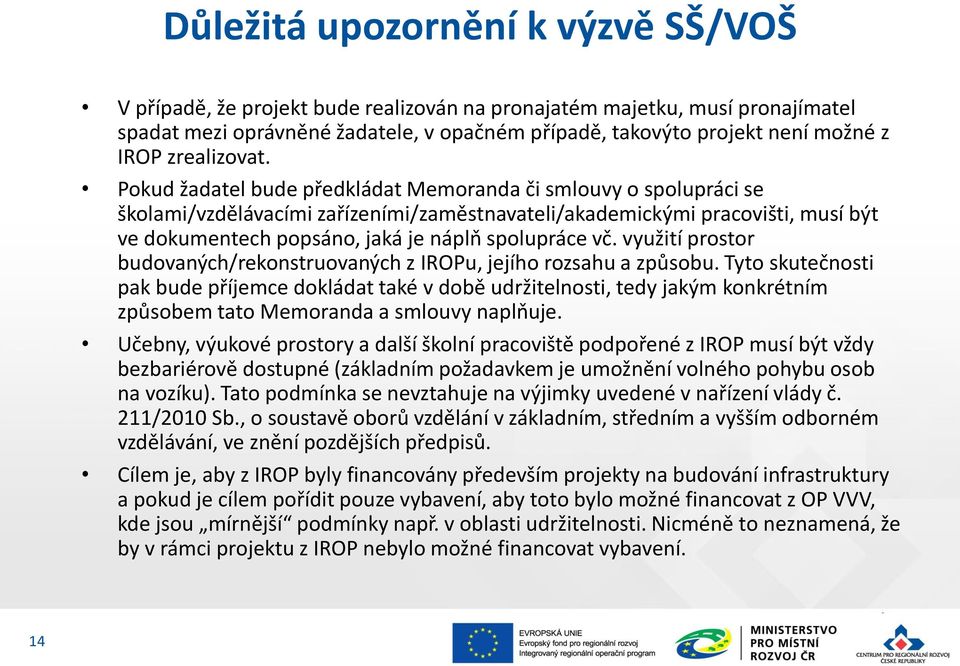 Pokud žadatel bude předkládat Memoranda či smlouvy o spolupráci se školami/vzdělávacími zařízeními/zaměstnavateli/akademickými pracovišti, musí být ve dokumentech popsáno, jaká je náplň spolupráce vč.