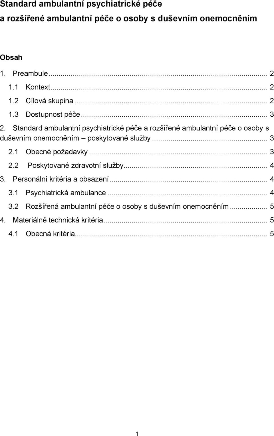 Standard ambulantní psychiatrické péče a rozšířené ambulantní péče o osoby s duševním onemocněním poskytované služby... 3 2.1 Obecné požadavky.