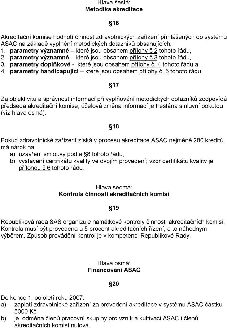 4 tohoto řádu a 4. parametry handicapující které jsou obsahem přílohy č. 5 tohoto řádu.