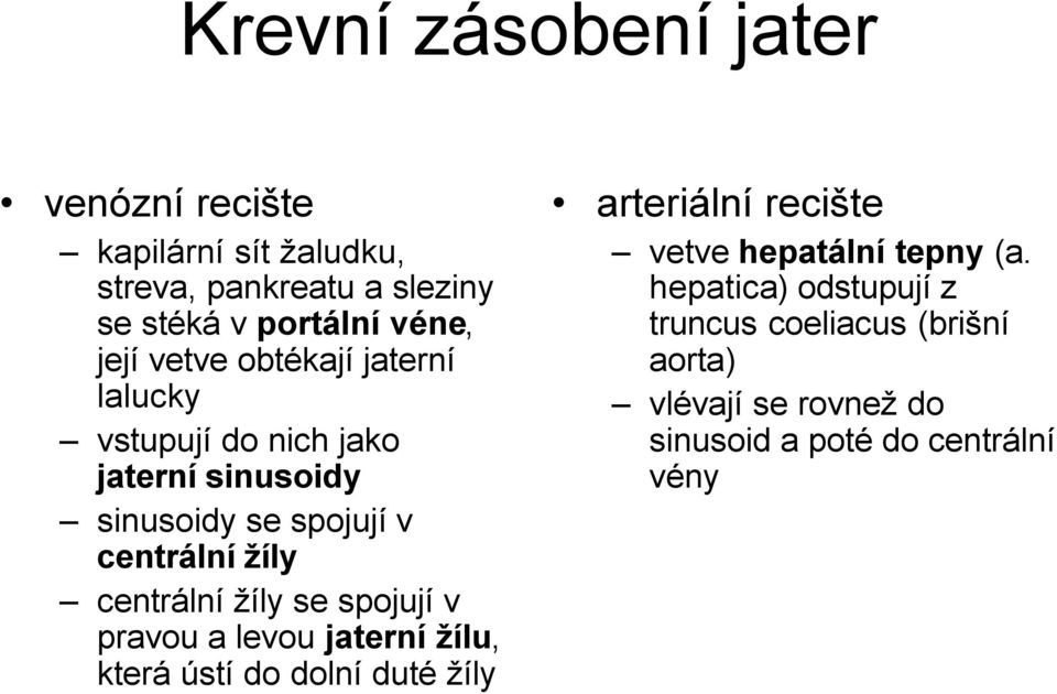 centrální žíly se spojují v pravou a levou jaterní žílu, která ústí do dolní duté žíly arteriální recište vetve