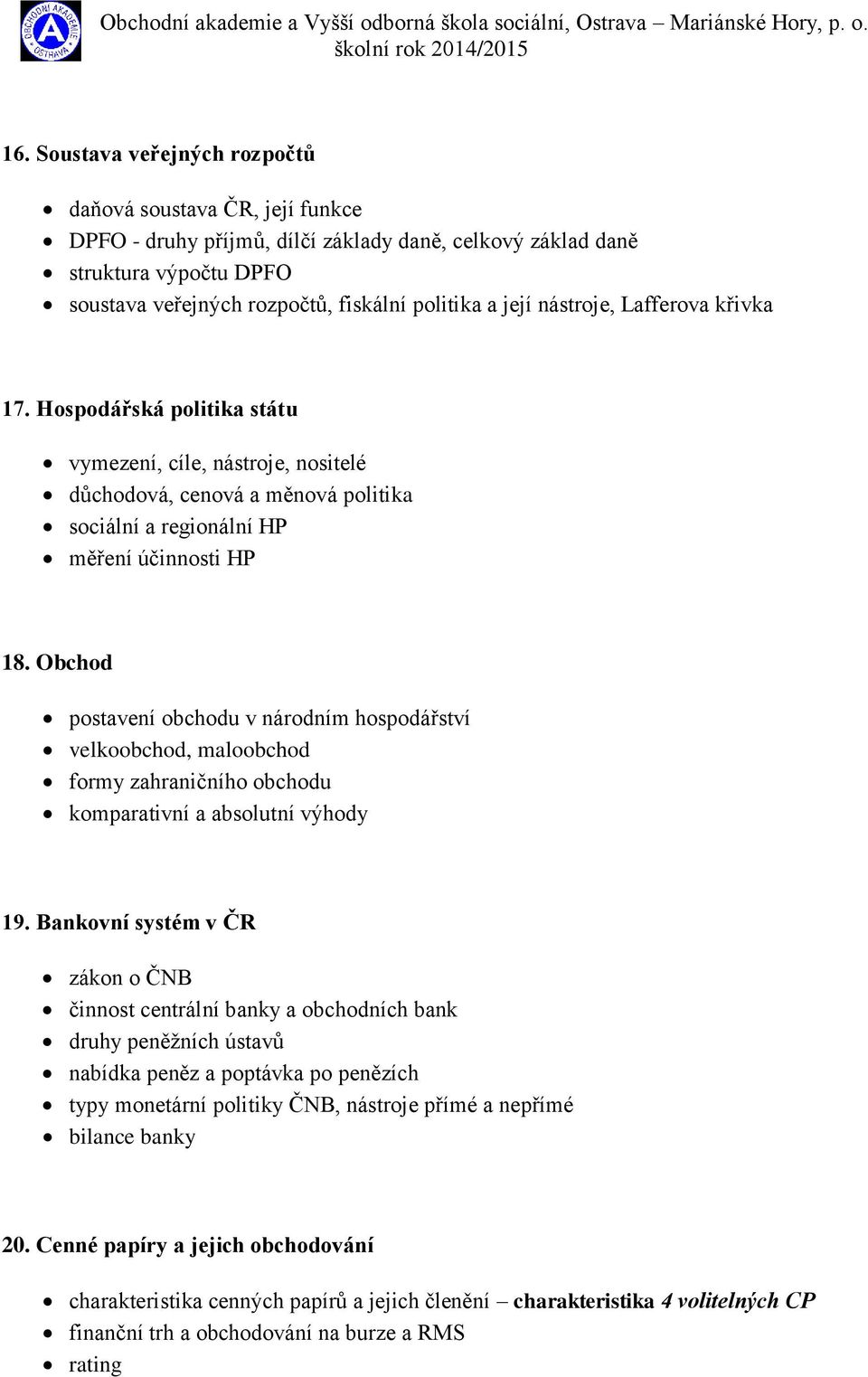 Obchod postavení obchodu v národním hospodářství velkoobchod, maloobchod formy zahraničního obchodu komparativní a absolutní výhody 19.