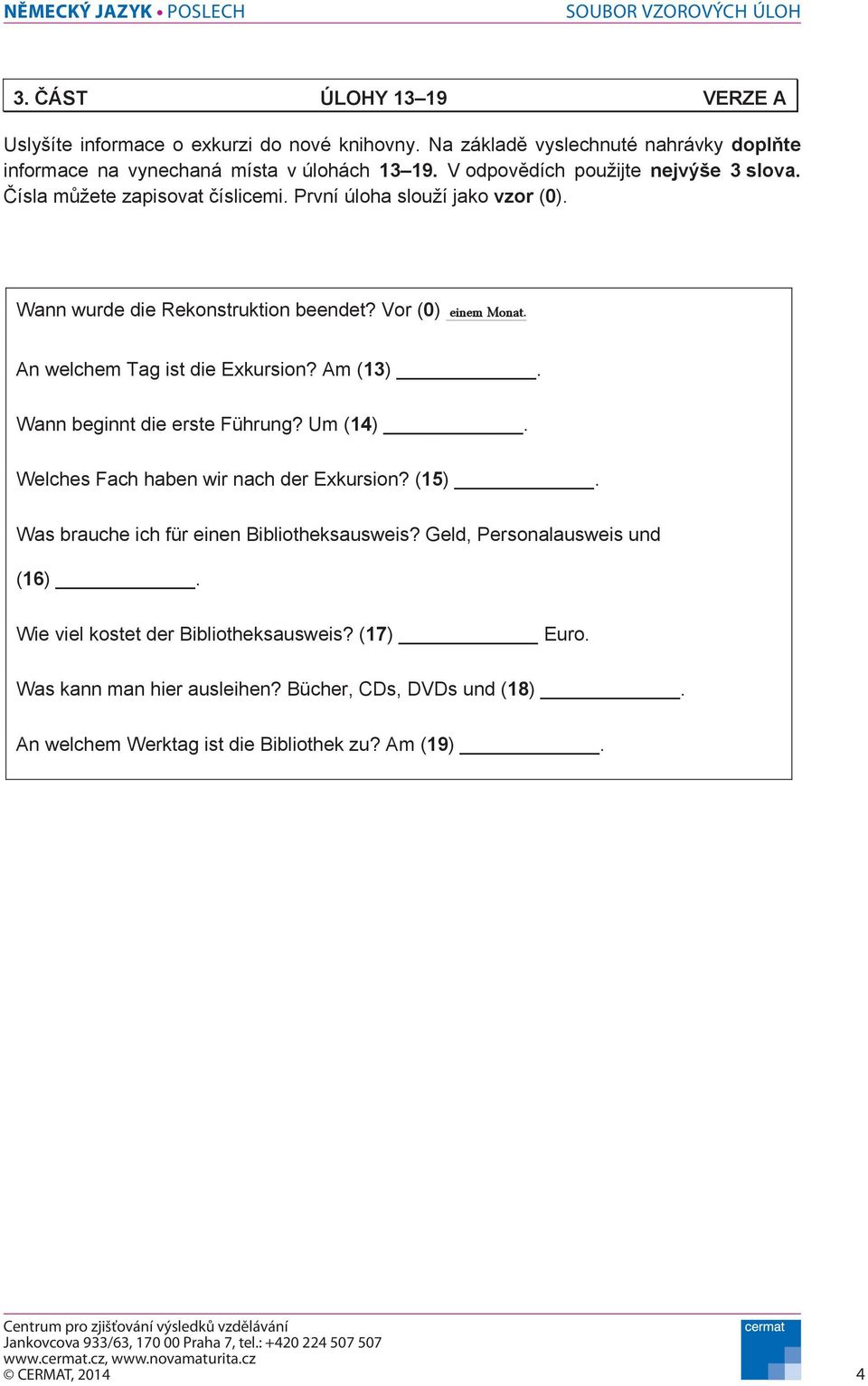 An welchem Tag ist die Exkursion? Am (13). Wann beginnt die erste Führung? Um (14). Welches Fach haben wir nach der Exkursion? (15).