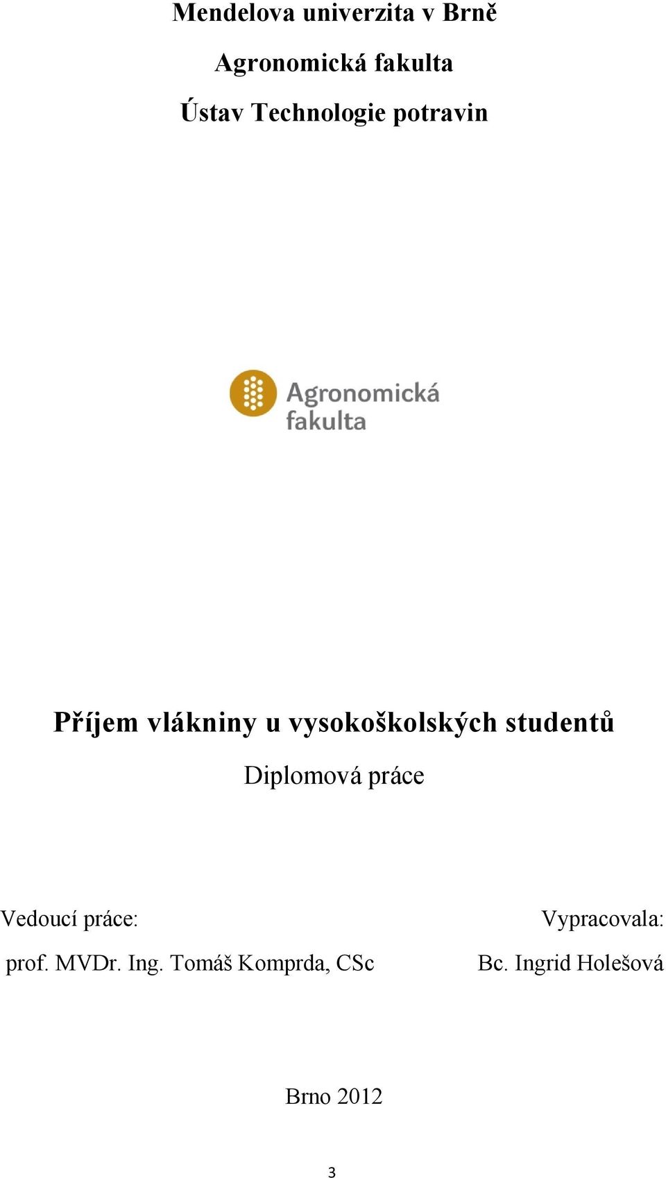 studentů Diplomová práce Vedoucí práce: prof. MVDr. Ing.