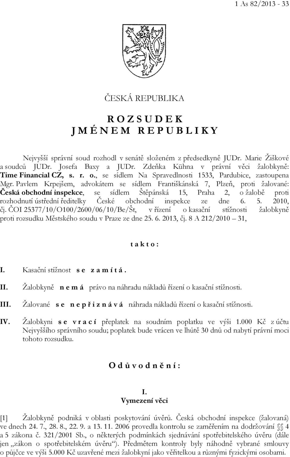 Pavlem Krpejšem, advokátem se sídlem Františkánská 7, Plzeň, proti žalované: Česká obchodní inspekce, se sídlem Štěpánská 15, Praha 2, o žalobě proti rozhodnutí ústřední ředitelky České obchodní